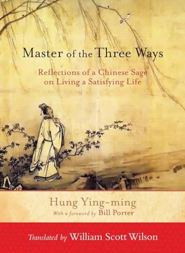 Master of the Three Ways Reflections of a Chinese Sage on Living a Satisfying L [Paperback]
