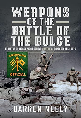 Weapons of the Battle of the Bulge From the Photographic Archives of the US Arm [Hardcover]