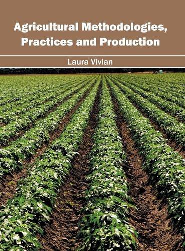 Agricultural Methodologies, Practices and Production [Hardcover]