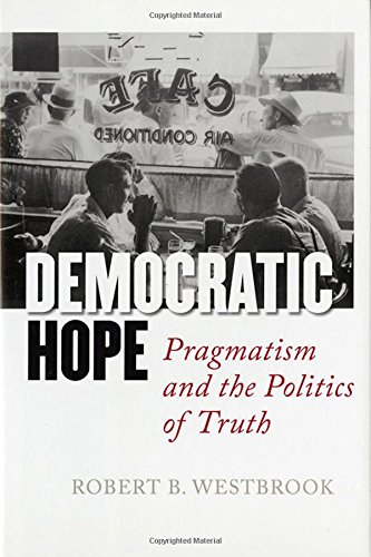 Democratic Hope Pragmatism And The Politics Of Truth [Hardcover]