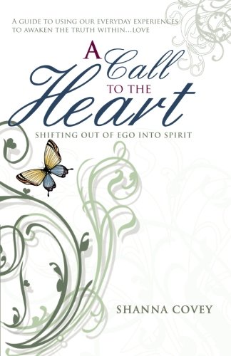 A Call To The Heart Shifting Out Of Ego Into Spirit [Paperback]