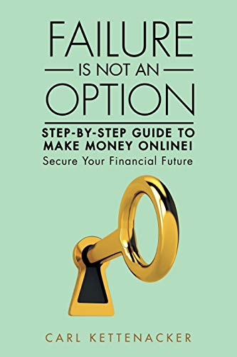 Failure Is Not An Option Step-By-Step Guide To Make Money Online [Paperback]