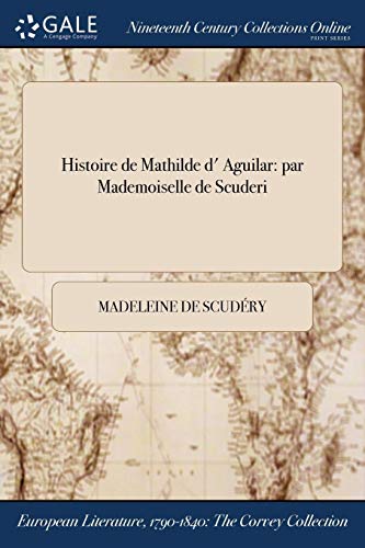 Histoire de Mathilde d' Aguilar  Par Mademoiselle de Scuderi [Paperback]