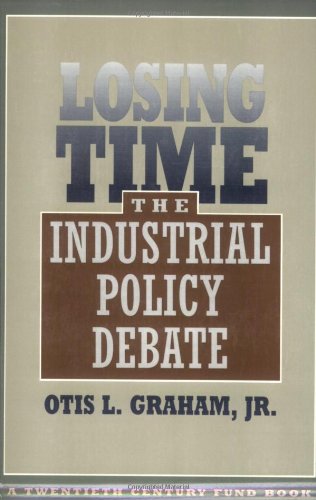 Losing Time The Industrial Policy Debate [Paperback]