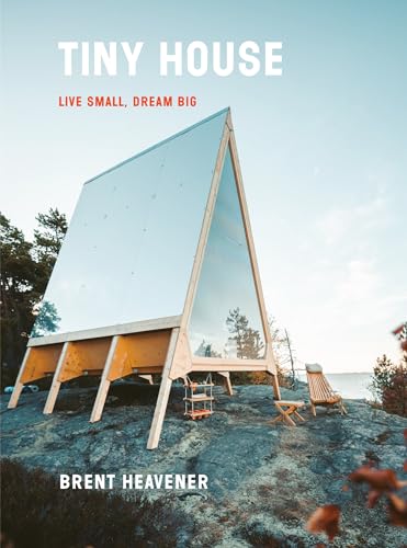 Tiny House: Live Small, Dream Big [Hardcover]
