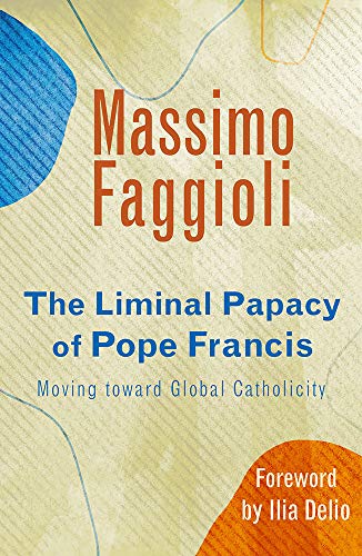 Liminal Papacy of Pope Francis  Moving Toward Global Catholicity [Paperback]