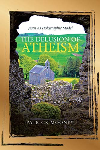 Delusion of Atheism  Jesus As Holographic Model [Paperback]