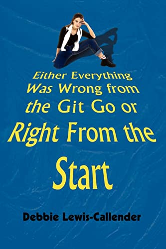 Either Everything Was Wrong from the Git Go or Right From the Start [Paperback]