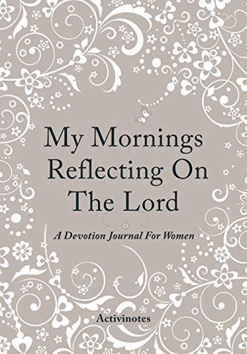 My Mornings Reflecting on the Lord - a Devotion Journal for Women [Paperback]