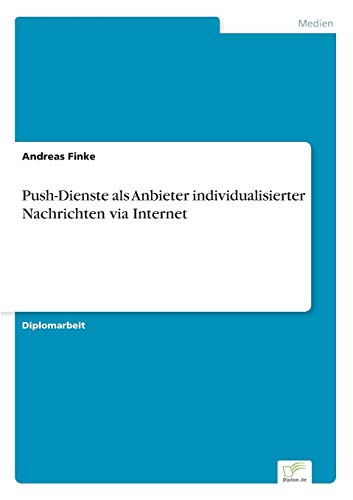 Push-Dienste Als Anbieter Individualisierter Nachrichten Via Internet [Paperback]