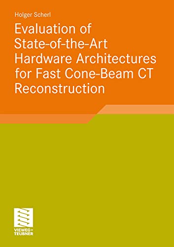 Evaluation of State-of-the-Art Hardware Architectures for Fast Cone-Beam CT Reco [Paperback]
