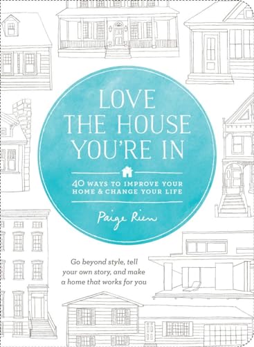 Love the House You're In 40 Ways to Improve Your Home and Change Your Life [Paperback]