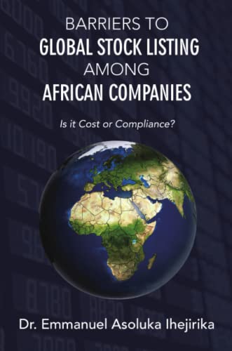 Barriers To Global Stock Listing Among African Companies Is It Cost Or Complian [Paperback]