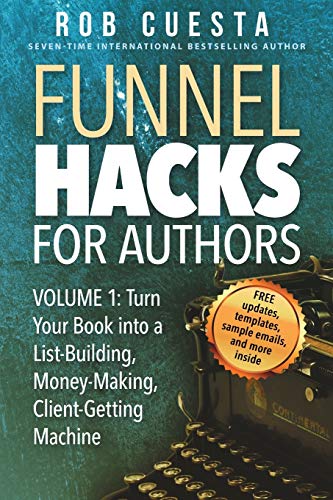 Funnel Hacks for Authors (Vol. 1)  Turn Your Book into a List-Building, Money-M [Paperback]