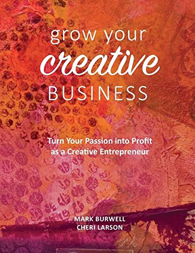 Grow Your Creative Business  Turn Your Passion into Profit As a Creative Entrep [Paperback]