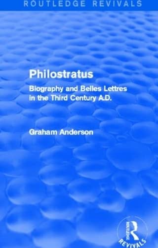 Philostratus (Routledge Revivals) Biography and Belles Lettres in the Third Cen [Paperback]