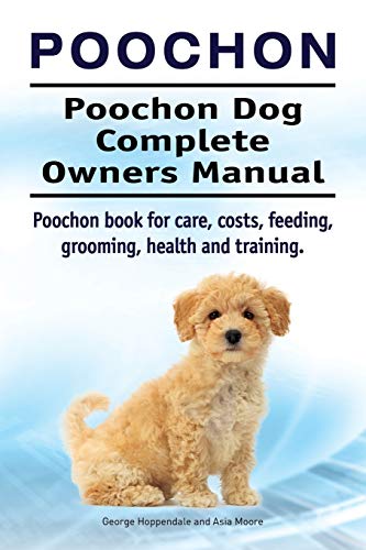 Poochon. Poochon Dog Complete Owners Manual. Poochon Book For Care, Costs, Feedi [Paperback]