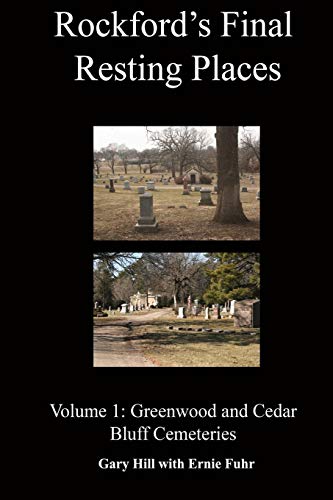 Rockford's Final Resting Places  Volume 1 Greenwood and Cedar Bluff Cemeteries [Paperback]
