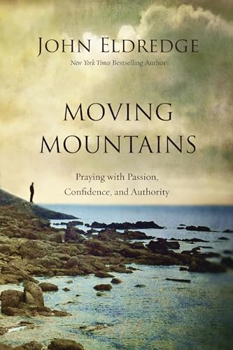 Moving Mountains Praying with Passion, Confidence, and Authority [Paperback]