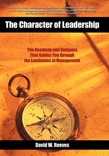 The Character Of Leadership The Roadmap And Compass That Guides You Through The [Hardcover]