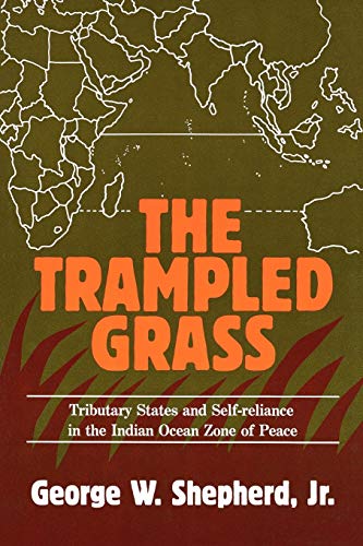 The Trampled Grass Tributary States and Self-Reliance in the Indian Ocean Zone  [Paperback]