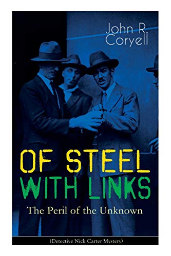 With LINKS of STEEL - the Peril of the Unknown (Detective Nick Carter Mystery)  [Paperback]