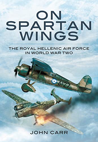 On Spartan Wings The Royal Hellenic Air Force in World War Two [Paperback]