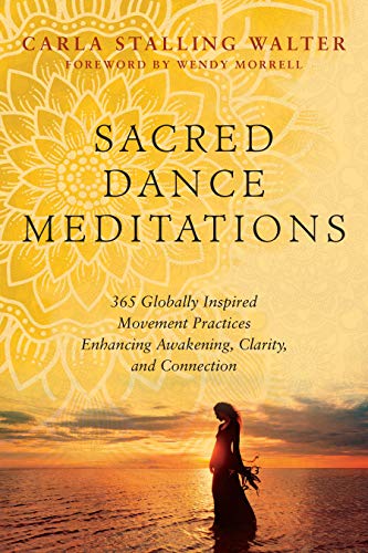 Sacred Dance Meditations 365 Globally Inspired Movement Practices Enhancing Awa [Paperback]