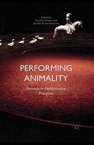 Performing Animality Animals in Performance Practices [Paperback]