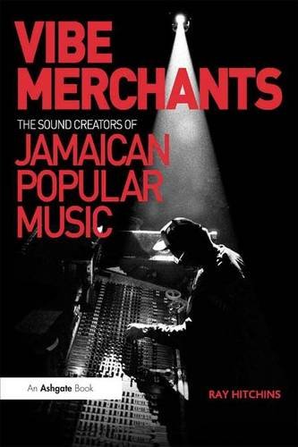 Vibe Merchants The Sound Creators of Jamaican Popular Music [Hardcover]