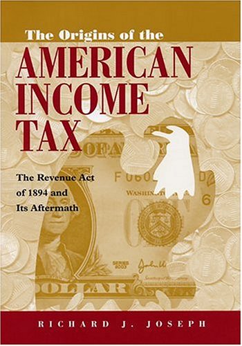Origins Of The American Income Tax The Revenue Act Of 1894 And Its Aftermath [Hardcover]