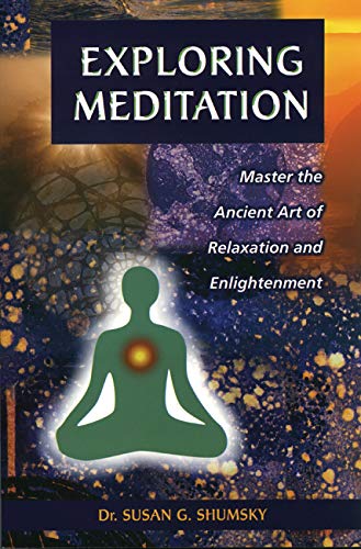 Exploring Meditation Master The Ancient Art Of Relaxation And Enlightenment [Paperback]