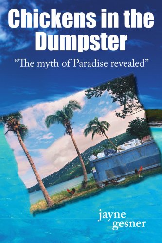 Chickens in the Dumpster  The myth of Paradise Revealed [Paperback]