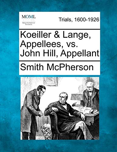 Koeiller and Lange, Appellees, vs. John Hill, Appellant [Paperback]