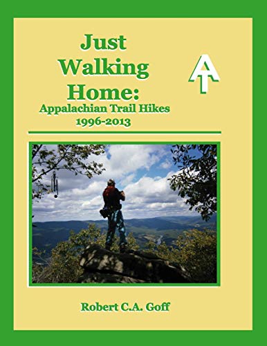 Just Walking Home  Appalachian Trail Hikes 1996-2013 [Paperback]