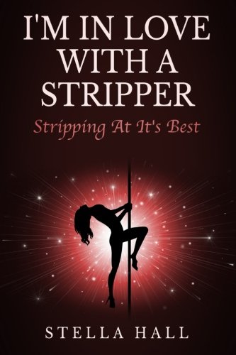 I'm In Love With A Stripper Stripping At Its Best [Paperback]