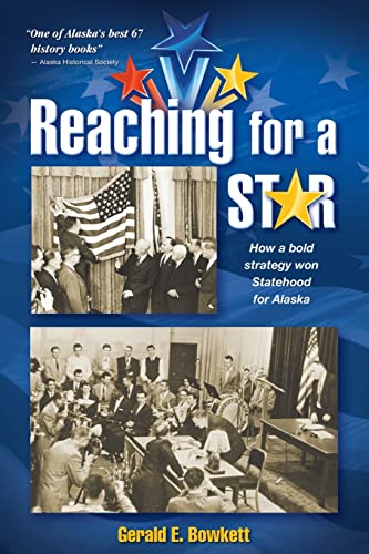 Reaching For A Star How A Bold Strategy Won Statehood For Alaska [Paperback]