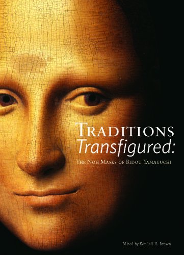 Traditions Transfigured The Noh Masks Of Bidou Yamaguchi [Paperback]