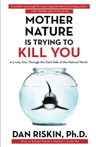 Mother Nature Is Trying to Kill You A Lively Tour Through the Dark Side of the  [Paperback]