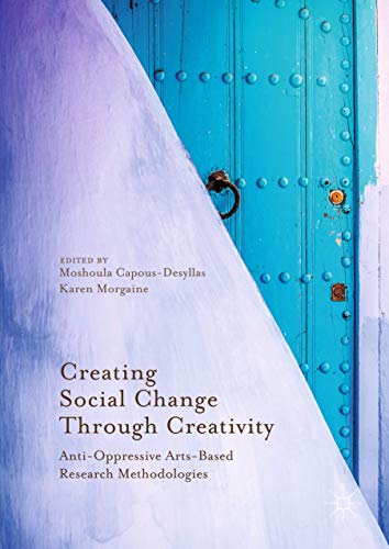 Creating Social Change Through Creativity Anti-Oppressive Arts-Based Research M [Hardcover]