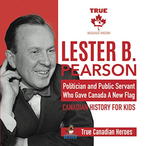 Lester B. Pearson - Politician And Public Servant Who Gave Canada A New Flag | C [Paperback]
