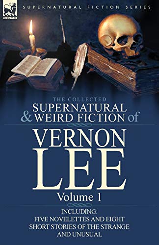The Collected Supernatural And Weird Fiction Of Vernon Lee Volume 1-Including F [Paperback]