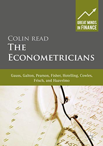 The Econometricians Gauss, Galton, Pearson, Fisher, Hotelling, Cowles, Frisch a [Hardcover]