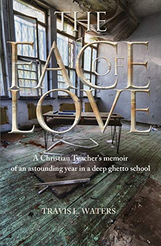 The Face Of Love A Christian Teacher's Memoir Of An Astounding Year In A Deep G [Paperback]