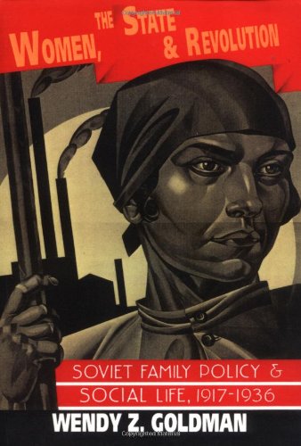Women, the State and Revolution Soviet Family Policy and Social Life, 19171936 [Paperback]