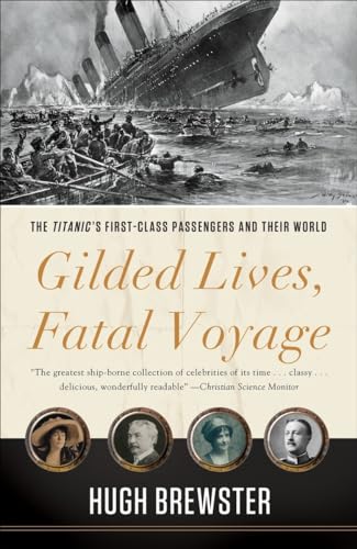 Gilded Lives, Fatal Voyage The Titanic's First-Class Passengers and Their World [Paperback]
