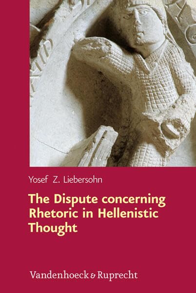 The Dispute concerning Rhetoric in Hellenistic Thought [Hardcover]