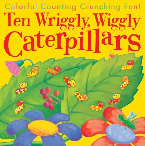 Ten Wriggly, Wiggly Caterpillars Colorful Counting Crunching Fun [Paperback]
