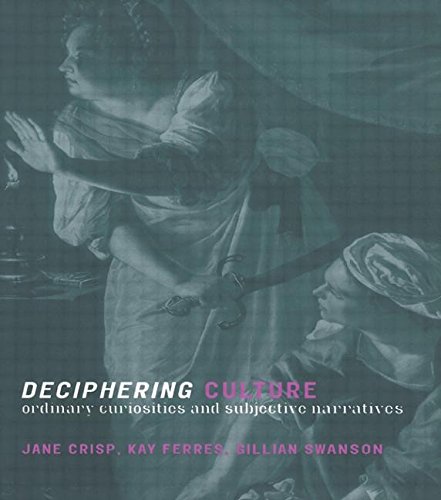Deciphering Culture Ordinary Curiosities and Subjective Narratives [Paperback]