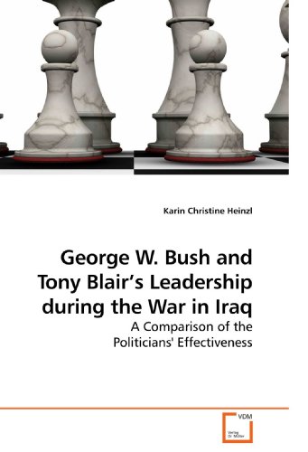George W Bush and Tony Blair's Leadership During the War in Iraq [Paperback]